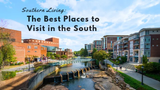 Southern Living: The Best Places to Visit in the South