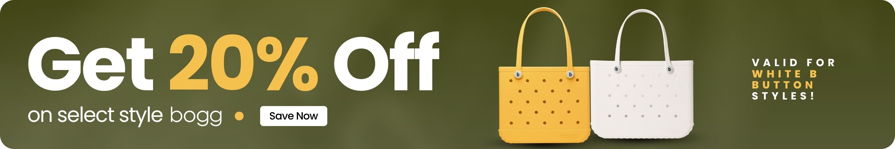Get 20% Off select styles of Bogg. Valid for white "B" button styles. Save Now