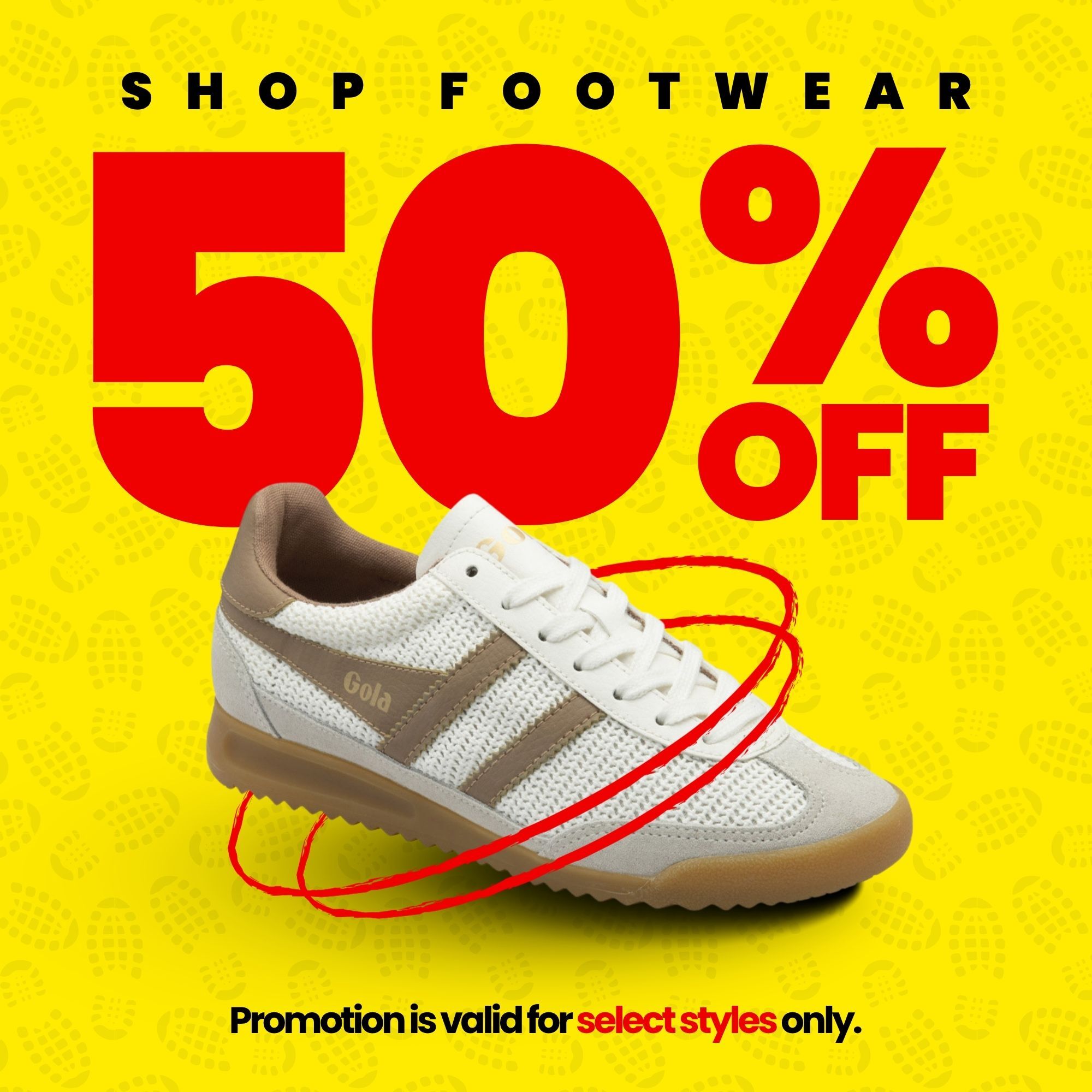 50% off Footwear. Promotion is valid for select styles only.