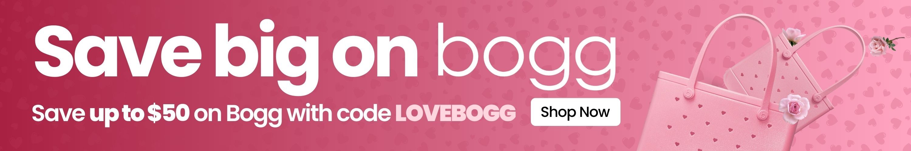 Save big on bogg. Save up to $50 on Bogg with code LOVEBOGG. Shop Now