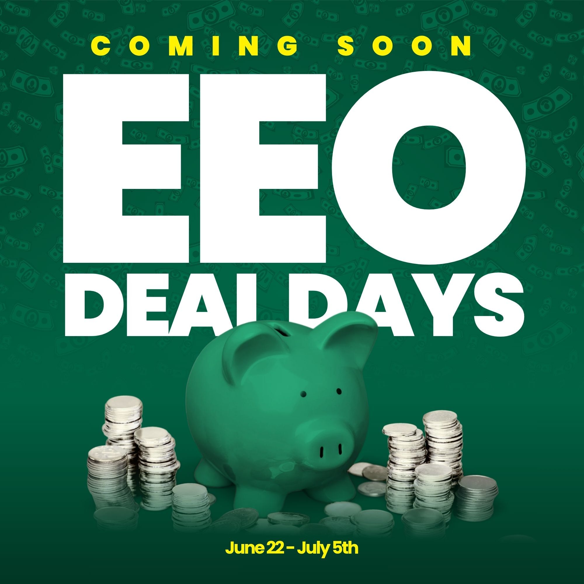 Coming Soon. EEO Deal Days. June 22 - July 5th