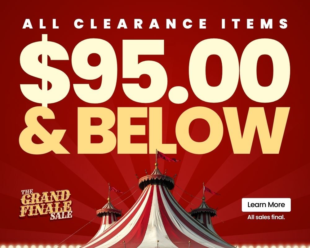 The Grand Finale Sale. Clearance Items $95 & Below. Final Sale. While Supplies Last. click to learn more.