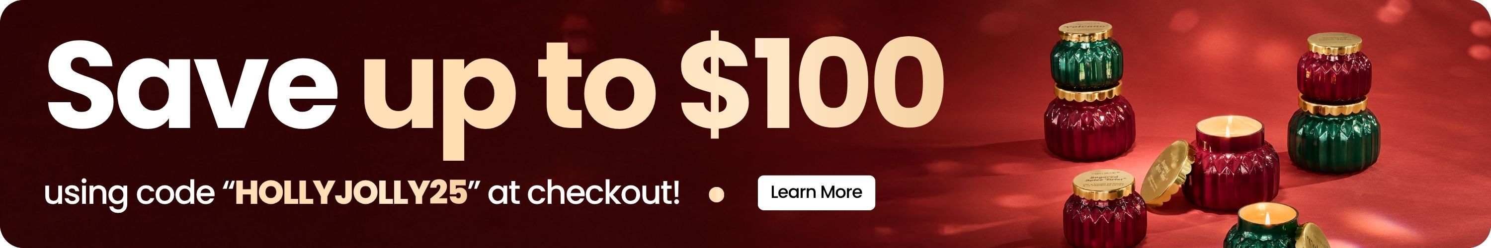 Save up to $100 using code "HOLLYJOLLY25" at checkout! Learn More.