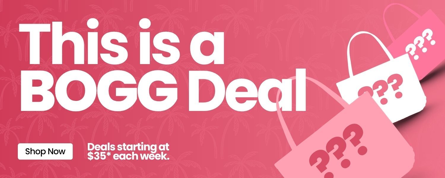 It's a Bogg Deal. Deals starting at $35* each week. Learn More