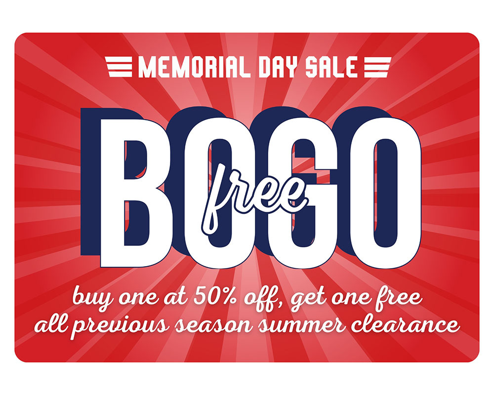 Buy One Get One Free Memorial Day Sale. Buy One at 50% Off, Get One Free. All previous season summer clearance.