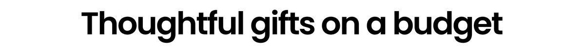 Thoughtful gifts on a budget