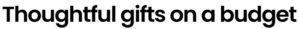 Thoughtful gifts on a budget