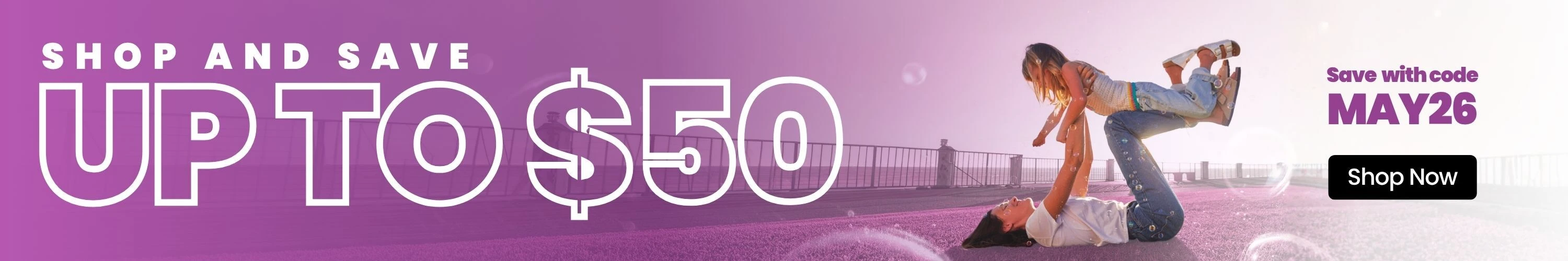 Shop and Save Up to $50 with code MAY26. Shop Now.
