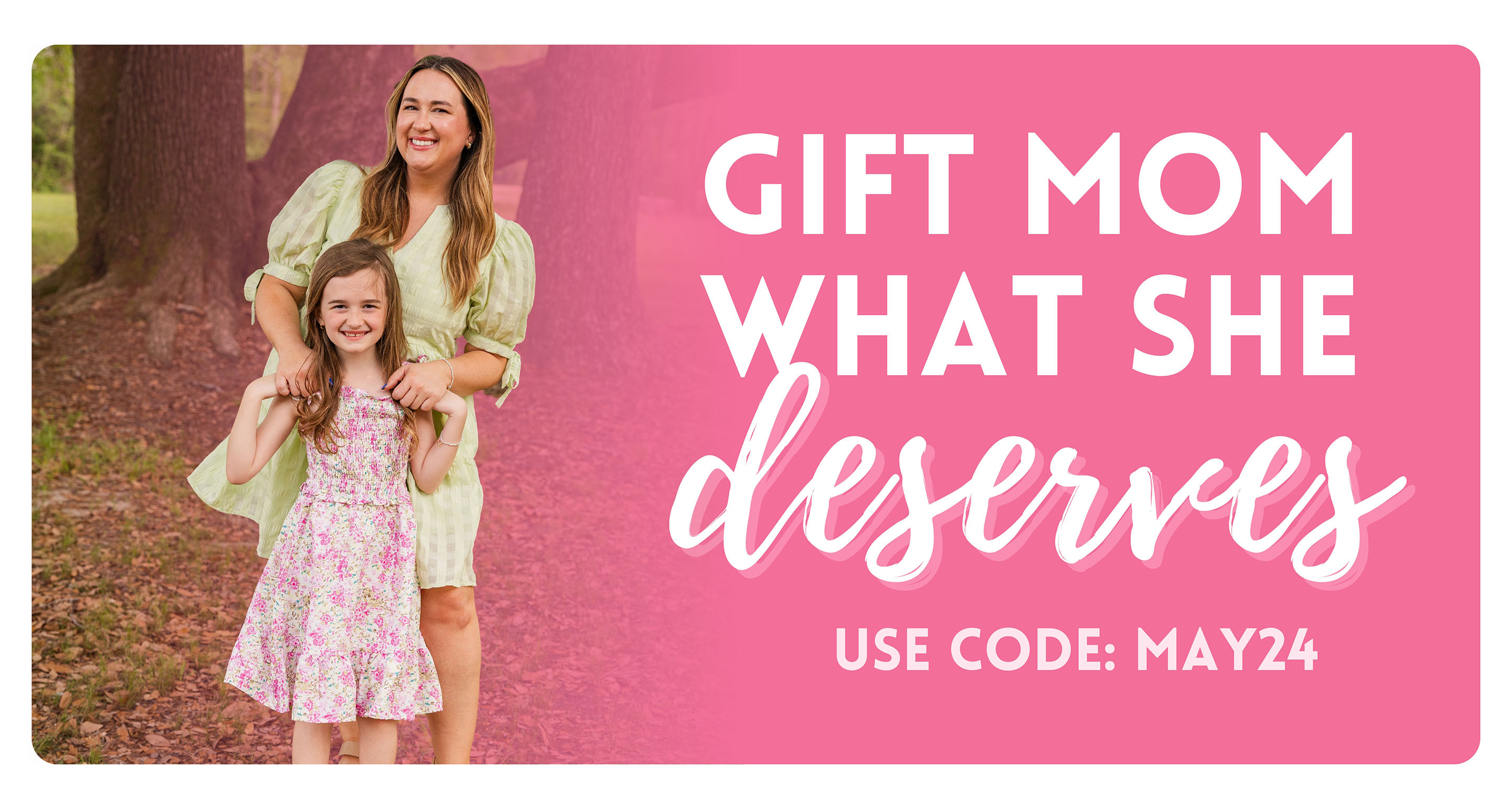 Gift Mom What She Deserves Use Code May24 to save up to $50 off.
