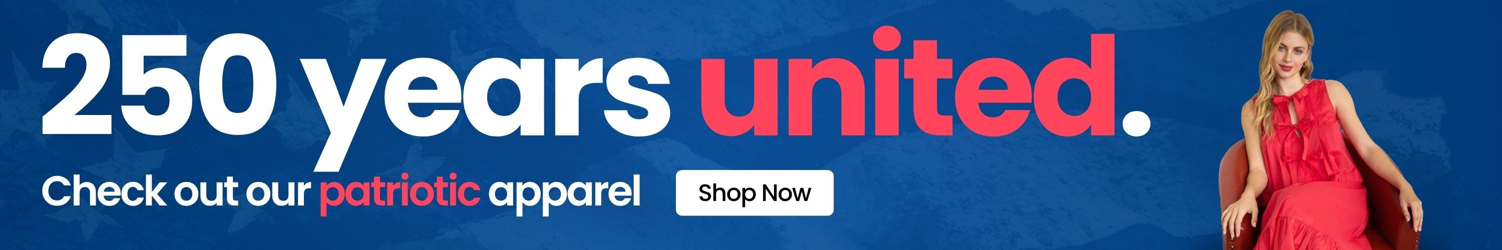250 years united. Check out our patriotic apparel. Shop Now