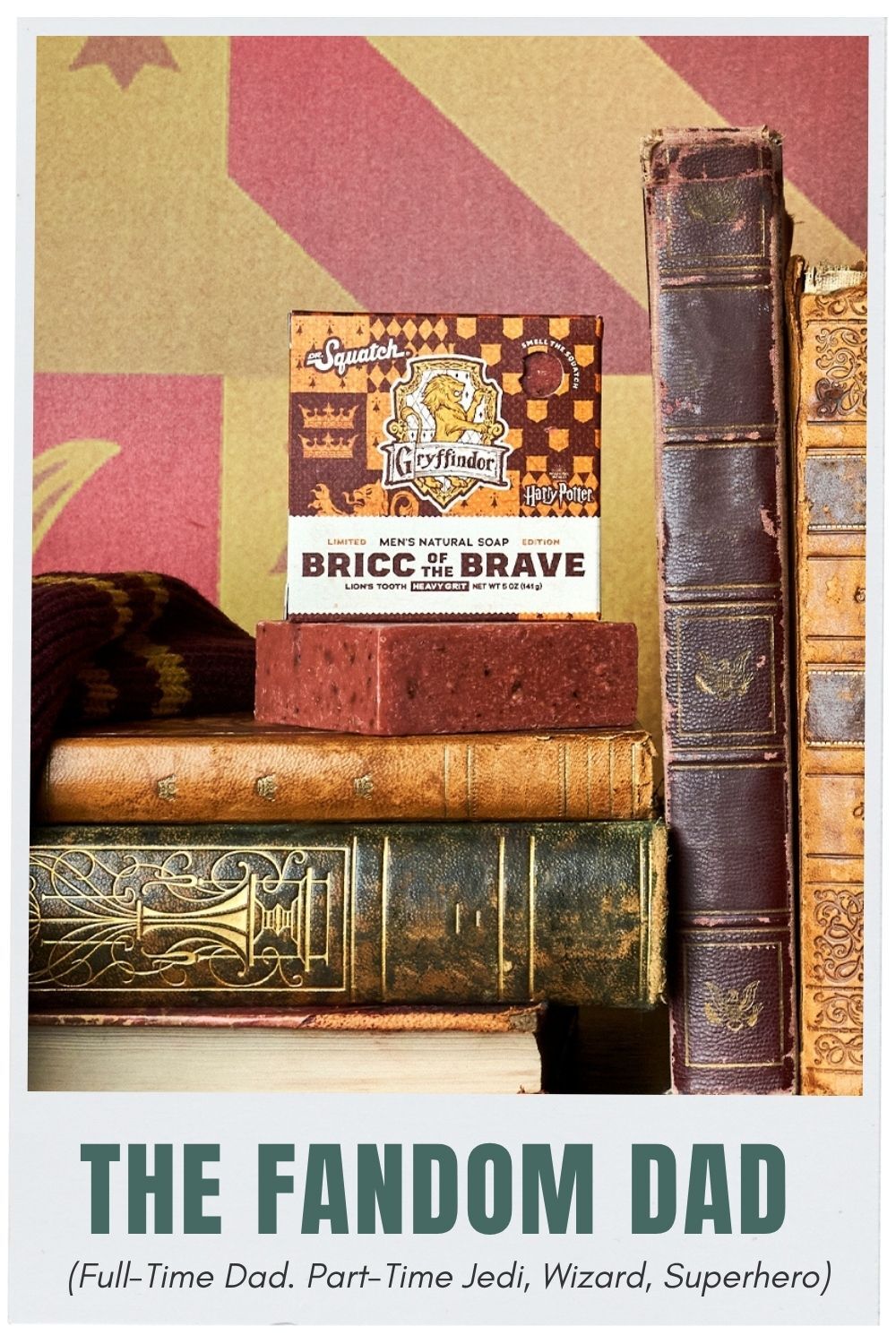 Photo of Harry Potter Gryffindor Bricc of the Brave from Dr. Squatch. Text The Fandom Dad (Full-Time Dad, Part-Time Jedi, Wizard, Superhero)