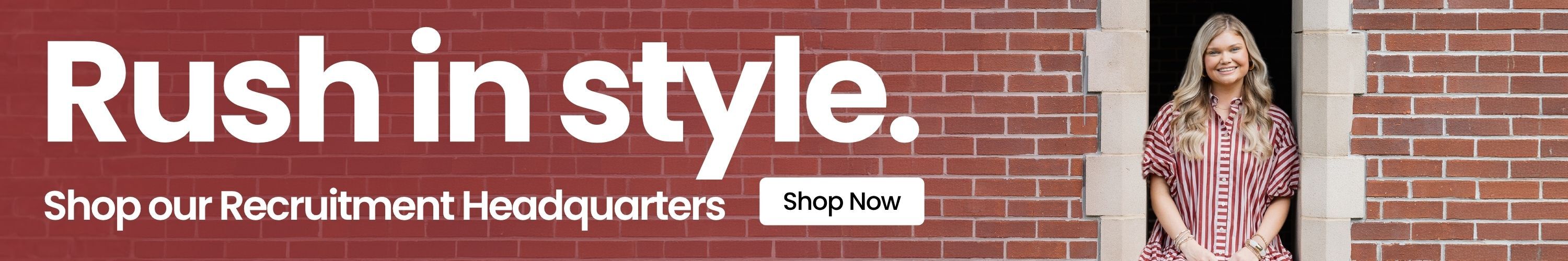 Rush in style. Shop our Recruitment Headquarters. Shop Now