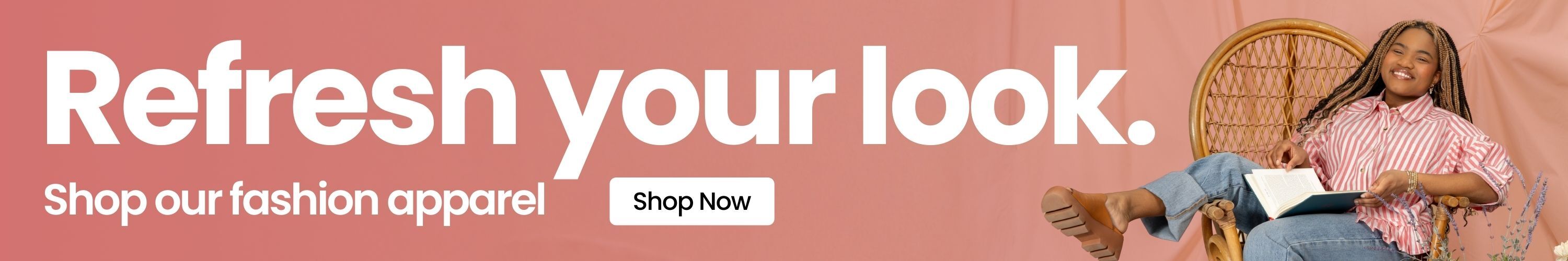 Refresh your look. Shop our fashion apparel.