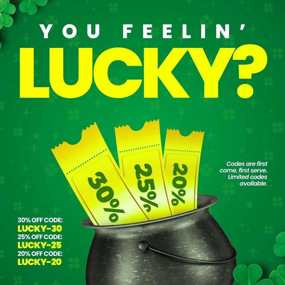 Feelin' Lucky. Codes are first come, first serve. Limited codes available. Today only. LUCKY-30 for 30% off. LUCKY-25 for 25% off. LUCKY-20 for 20% off.