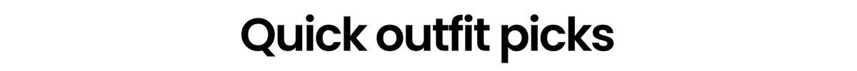 Quick outfit picks