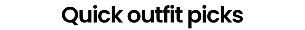 Quick outfit picks