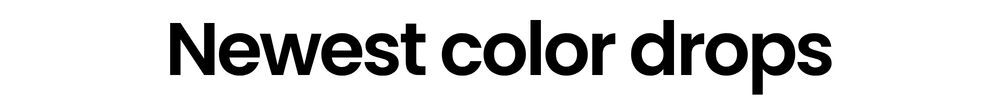 Newest color drops