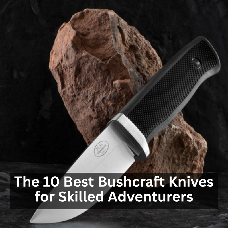 The 10 Best Bushcraft Knives for Skilled Adventurers
