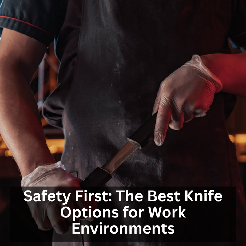 Safety First: The Best Knife Options for Work Environments