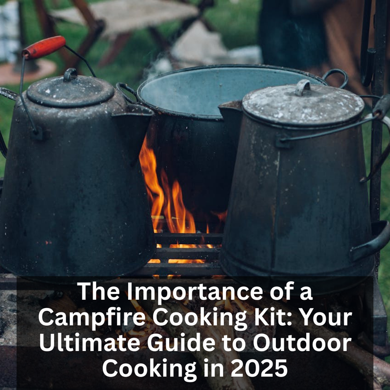 The Importance of a Campfire Cooking Kit: Your Ultimate Guide to Outdoor Cooking in 2025