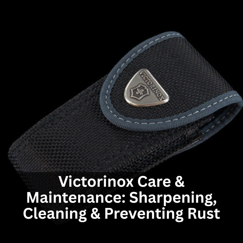 Victorinox Care & Maintenance: Sharpening, Cleaning & Preventing Rust