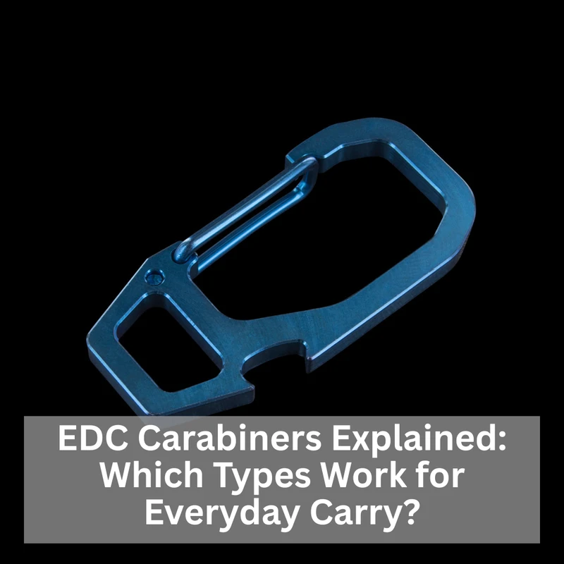 EDC Carabiners Explained: Which Types Work for Everyday Carry?
