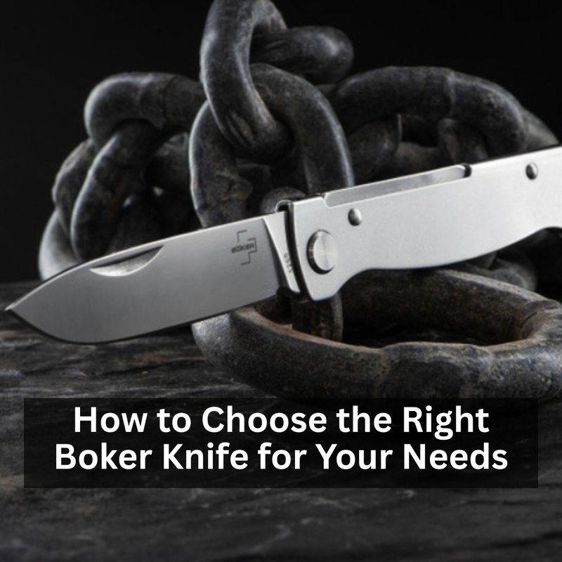 How to Choose the Right Boker Knife for Your Needs