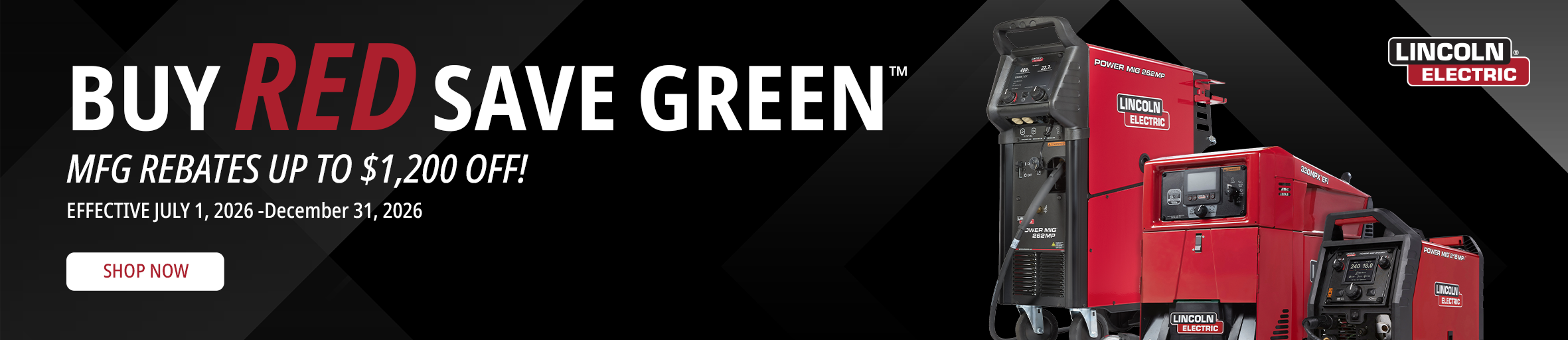 Lincoln Electric Buy Red Save Green manufacturer rebates up to $1,200, effective July 1 through December 31, 2026