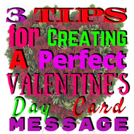 3 Tips for Creating a Perfect  Valentine’s Day Card Message