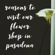 ​Reasons To Visit A Flower Shop In Pasadena TX