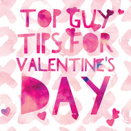 Top 6 Guy Tips for  an Easy Valentines Day