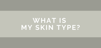 WHAT IS MY SKIN TYPE? WHAT IS MY SKIN TYPE?