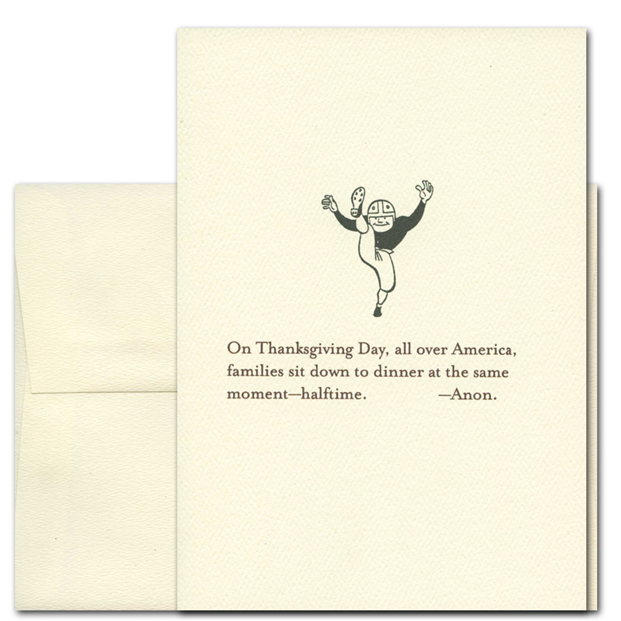 Thanksgiving Card - Dinner at Halftime. Cover shows illustration of old-time football player and the words, "On Thanksgiving Day, all over America, families sit down to dinner at the same moment - halftime. -Anon"