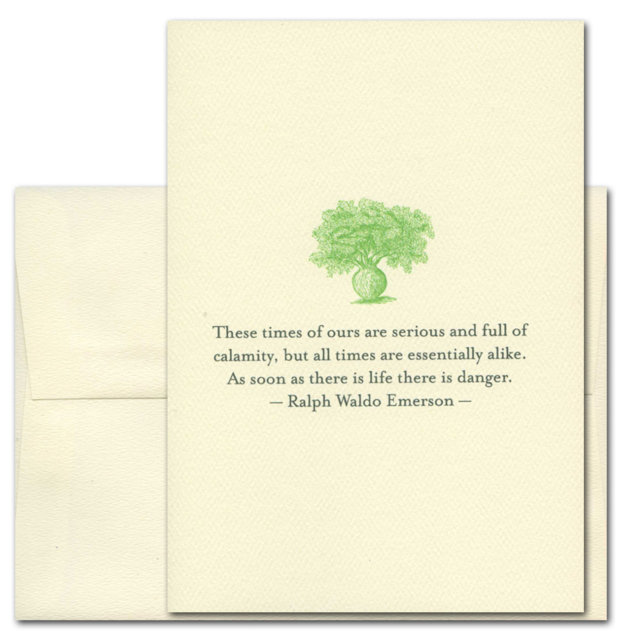 Emerson Quotation Card reads: These times of ours are serious and full of calamity, but all times are essentially alike. As soon as there is life there is danger. -Ralph Waldo Emerson