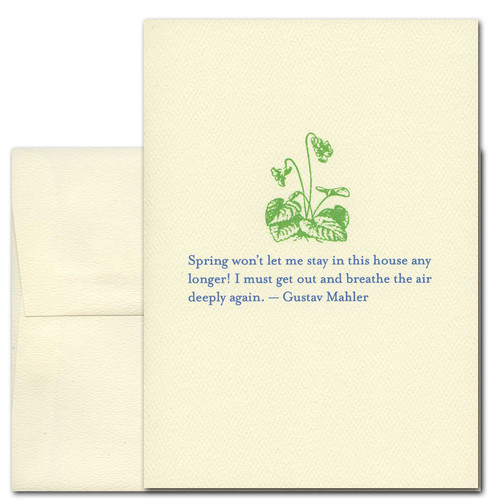 Gustav Mahler Quotation Card on  Spring.  Cover has an illustration of a plant in green that is just starting to grow above the words in blue: Spring won't let me stay in the house any longer! I must go out and breathe the air deeply again.