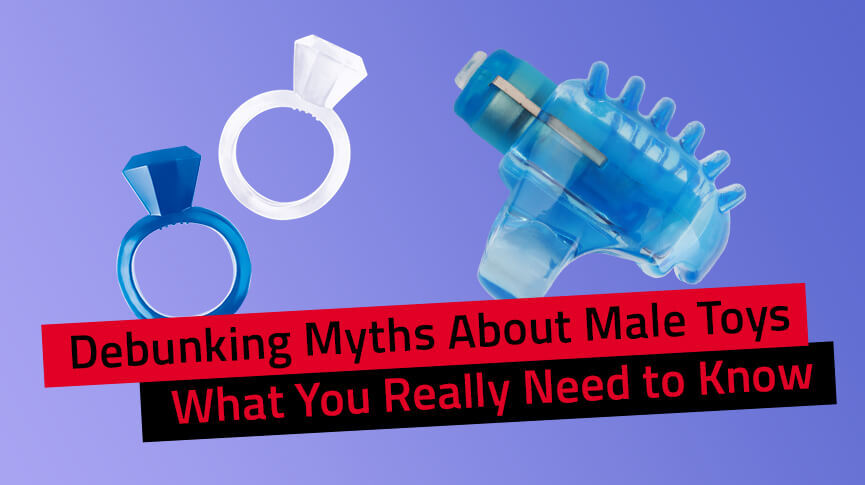 Debunking Myths About Male Toys: What You Really Need to Know