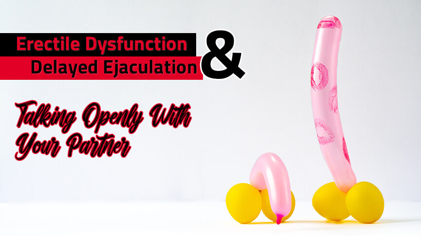 ED & Delayed Ejaculation: Talking Openly With Your Partner