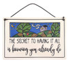 Plaque the secret to having it all is knowing you already do