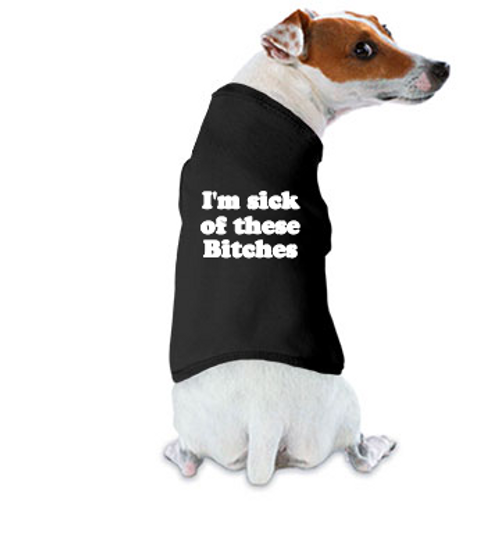 I'm sick of these female dogs tank I'm sick of these female dogs tank