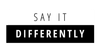 Say It Differently