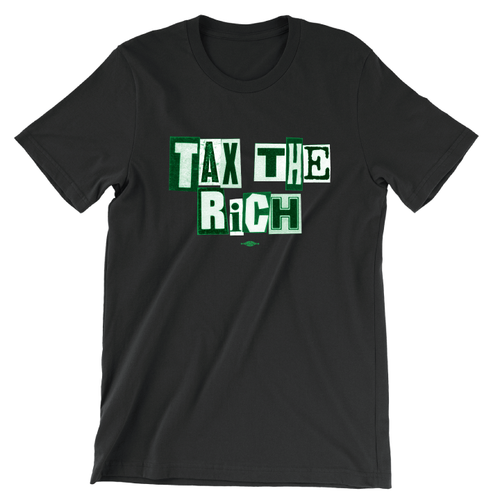 Tax The Rich (Unisex Black Tee)
