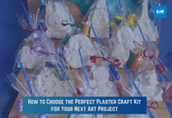 How to Choose the Perfect Plaster Craft Kit for Your Next Art Project
