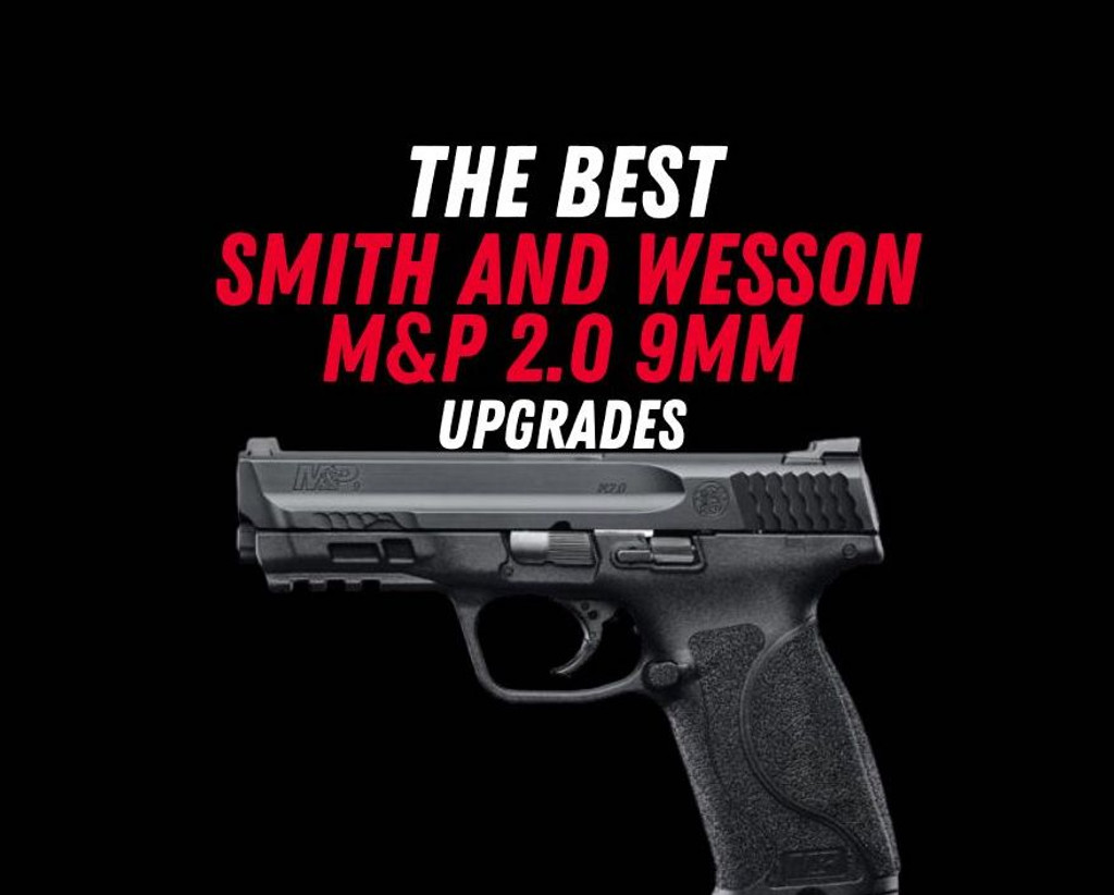 The Best Smith and Wesson M&P 2.0 9mm Upgrades 