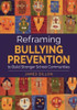 Reframing Bullying Prevention to Build Stronger School Communities - 9781483365275