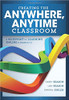 Creating the Anywhere, Anytime Classroom: A Blueprint for Learning Online in Grades K-12