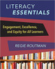 Literacy Essentials: Engagement, Excellence, and Equity for All Learners
