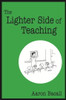 The Lighter Side of Teaching - 9780761938057