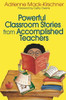 Powerful Classroom Stories from Accomplished Teachers - 9780761939122