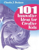 101 Innovative Ideas for Creative Kids - 9780761976455