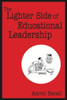 The Lighter Side of Educational Leadership - 9780761978596